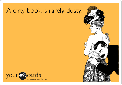 dirty book is rarely dusty